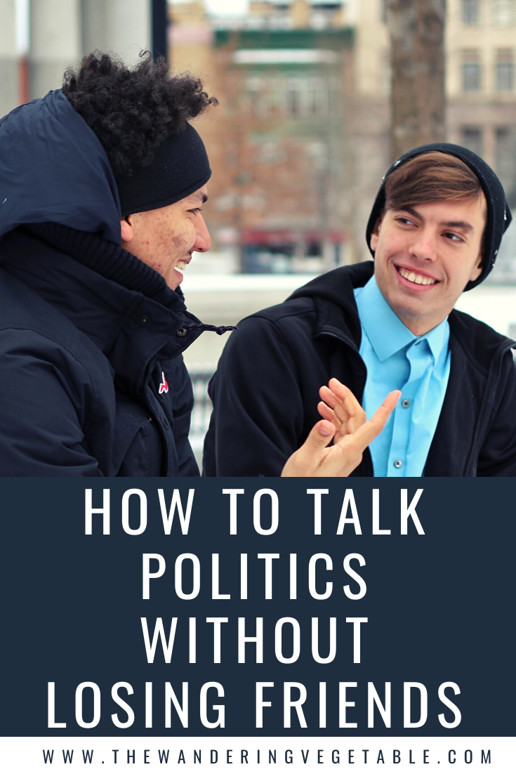 You can talk about politics without losing friends as relations like friendship are more important than winning a political argument