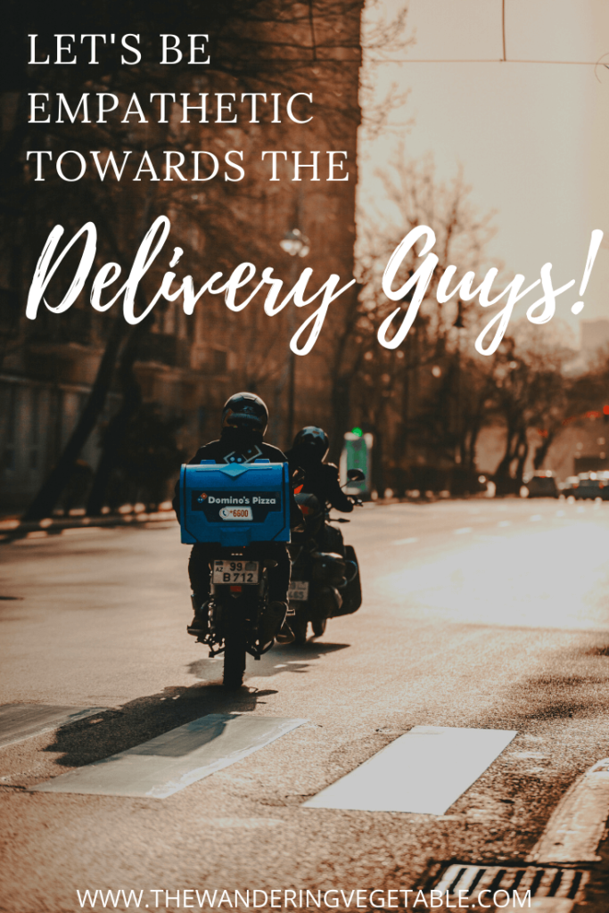 Show empathy towards the delivery guy